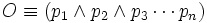 O \equiv \left( p_1 \wedge p_2 \wedge p_3 \cdots p_n \right)